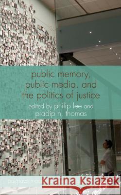 Public Memory, Public Media, and the Politics of Justice Lee, P. 9780230354067 Palgrave MacMillan