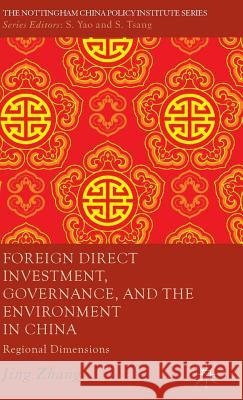 Foreign Direct Investment, Governance, and the Environment in China: Regional Dimensions Zhang, J. 9780230354159 0