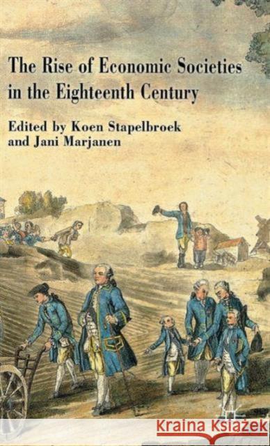 The Rise of Economic Societies in the Eighteenth Century: Patriotic Reform in Europe and North America Stapelbroek, K. 9780230354173 Palgrave MacMillan