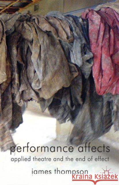 Performance Affects: Applied Theatre and the End of Effect Thompson, J. 9780230354326 0