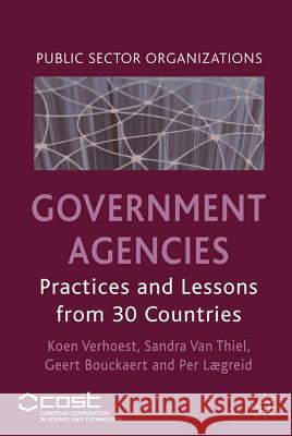 Government Agencies: Practices and Lessons from 30 Countries Verhoest, K. 9780230354357 Palgrave Macmillan