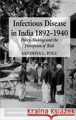 Infectious Disease in India, 1892-1940: Policy-Making and the Perception of Risk Polu, S. 9780230354609 Palgrave MacMillan