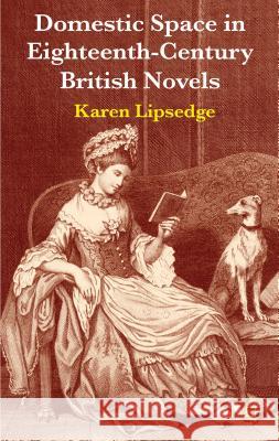 Domestic Space in Eighteenth-Century British Novels Karen Lipsedge 9780230355279 Palgrave MacMillan