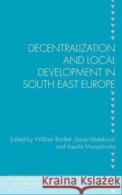 Decentralization and Local Development in South East Europe William Bartlett 9780230355637