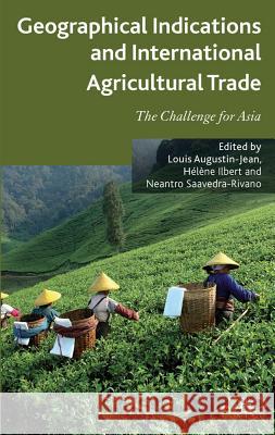Geographical Indications and International Agricultural Trade: The Challenge for Asia Augustin-Jean, L. 9780230355750 Palgrave MacMillan