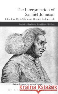 The Interpretation of Samuel Johnson J. C. D. Clark Howard Erskin 9780230356009 Palgrave MacMillan