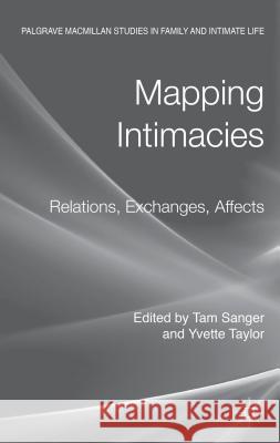 Mapping Intimacies: Relations, Exchanges, Affects Sanger, T. 9780230356023 0