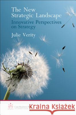 The New Strategic Landscape: Innovative Perspectives on Strategy Verity, Julie 9780230358379 0