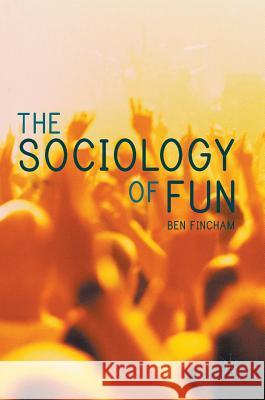 The Sociology of Fun  Fincham 9780230358577 Nature Pub Group/Palgrave Macm