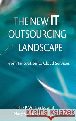 The New IT Outsourcing Landscape: From Innovation to Cloud Services Willcocks, Leslie P. 9780230358812