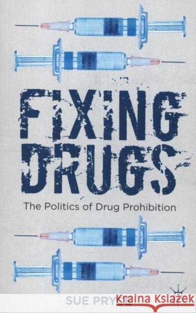 Fixing Drugs: The Politics of Drug Prohibition Pryce, S. 9780230359710 0