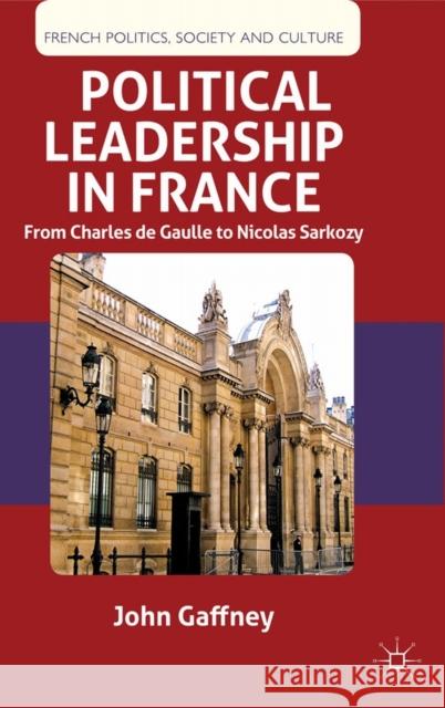 Political Leadership in France: From Charles de Gaulle to Nicolas Sarkozy Gaffney, J. 9780230360372 0