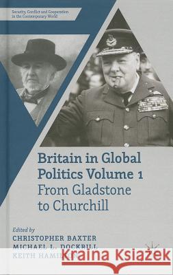 Britain in Global Politics, Volume 1: From Gladstone to Churchill Baxter, C. 9780230360440 0