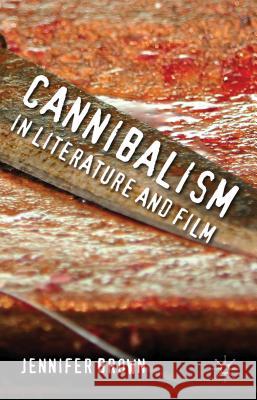 Cannibalism in Literature and Film Jennifer Brown 9780230360518