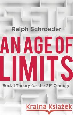 An Age of Limits: Social Theory for the 21st Century Schroeder, R. 9780230360617 PALGRAVE MACMILLAN