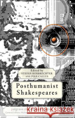 Posthumanist Shakespeares Stefan Herbrechter Ivan Callus 9780230360907