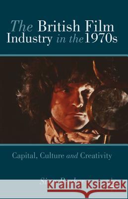 The British Film Industry in the 1970s: Capital, Culture and Creativity Barber, S. 9780230360952 0