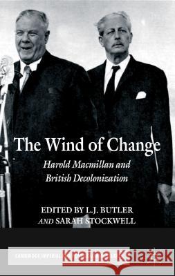 The Wind of Change: Harold MacMillan and British Decolonization Butler, L. 9780230361034 Palgrave MacMillan