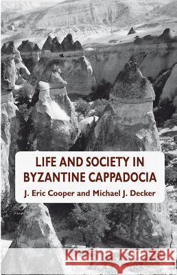 Life and Society in Byzantine Cappadocia J. Eric Cooper Michael Decker 9780230361065 Palgrave MacMillan