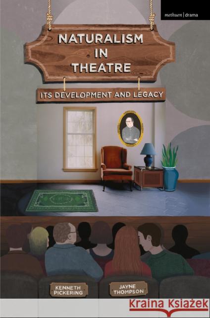 Naturalism in Theatre: Its Development and Legacy Pickering, Kenneth 9780230361089