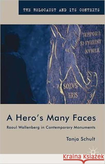 A Hero's Many Faces: Raoul Wallenberg in Contemporary Monuments Schult, T. 9780230361454 PALGRAVE MACMILLAN