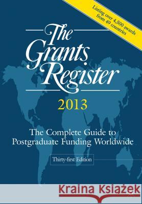 The Grants Register 2013: The Complete Guide to Postgraduate Funding Worldwide Palgrave Macmillan Ltd 9780230361652