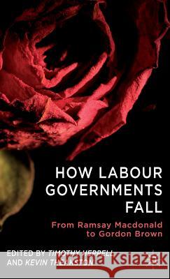 How Labour Governments Fall: From Ramsay MacDonald to Gordon Brown Heppell, T. 9780230361805 0