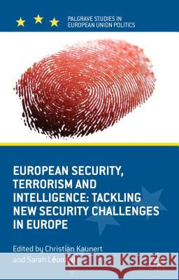 European Security, Terrorism and Intelligence: Tackling New Security Challenges in Europe Kaunert, C. 9780230361812 Palgrave MacMillan
