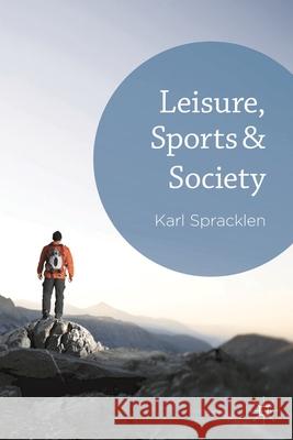Leisure, Sports & Society Karl Spracklen 9780230362017 Palgrave MacMillan