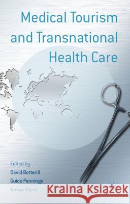 Medical Tourism and Transnational Health Care David Botterill Guido Pennings Tomas Mainil 9780230362369