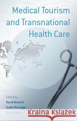 Medical Tourism and Transnational Health Care David Botterill Guido Pennings Tomas Mainil 9780230362369 Palgrave MacMillan