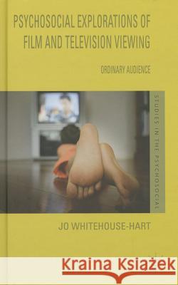 Psychosocial Explorations of Film and Television Viewing: Ordinary Audience Whitehouse-Hart, Jo 9780230362833 Palgrave MacMillan