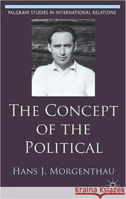 The Concept of the Political Hartmut Behr Hans J. Morgenthau Felix Rosch 9780230363083 Palgrave Macmillan