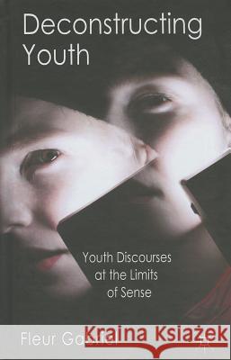 Deconstructing Youth: Youth Discourses at the Limits of Sense Gabriel, F. 9780230363335 0