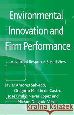 Environmental Innovation and Firm Performance: A Natural Resource-Based View Amores Salvadó, Javier 9780230363472 Palgrave MacMillan
