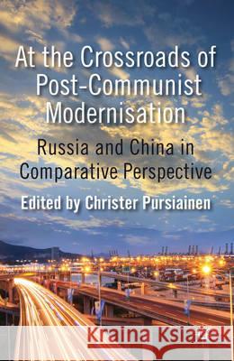 At the Crossroads of Post-Communist Modernisation: Russia and China in Comparative Perspective Pursiainen, C. 9780230363922 Palgrave MacMillan