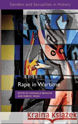 Rape in Wartime Raphaelle Branche Fabrice Virgili 9780230363991 Palgrave MacMillan