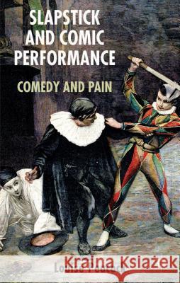 Slapstick and Comic Performance: Comedy and Pain Peacock, L. 9780230364134 Palgrave MacMillan