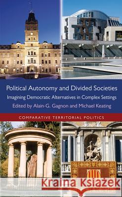 Political Autonomy and Divided Societies: Imagining Democratic Alternatives in Complex Settings Gagnon, Alain-G 9780230364257 Palgrave MacMillan