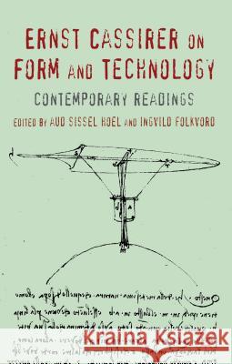 Ernst Cassirer on Form and Technology: Contemporary Readings Hoel, A. 9780230365476