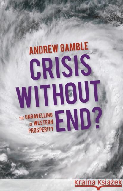Crisis Without End?: The Unravelling of Western Prosperity Gamble, Andrew 9780230367074 Palgrave MacMillan