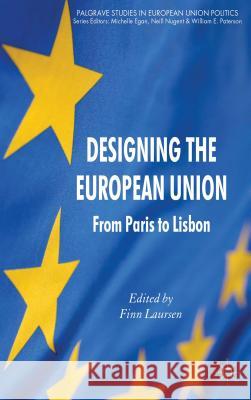 Designing the European Union: From Paris to Lisbon Laursen, F. 9780230367760 0