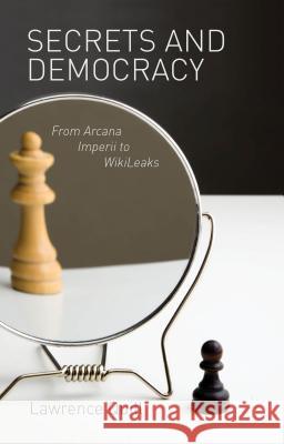 Secrets and Democracy: From Arcana Imperii to WikiLeaks Quill, L. 9780230367777 Palgrave MacMillan