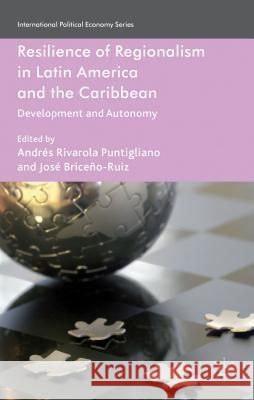 Resilience of Regionalism in Latin America and the Caribbean: Development and Autonomy Rivarola Puntigliano, Andrés 9780230368361 Palgrave MacMillan