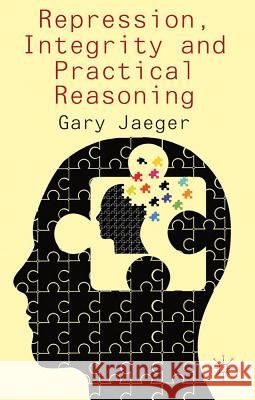 Repression, Integrity and Practical Reasoning Gary Jaeger 9780230368507