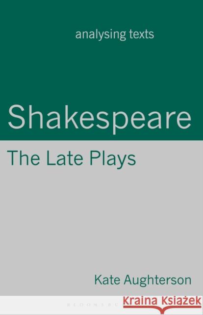 Shakespeare: The Late Plays Kate Aughterson 9780230368637 Palgrave MacMillan
