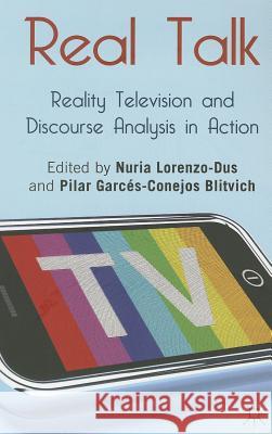 Real Talk: Reality Television and Discourse Analysis in Action Nuria Lorenzo-Dus Pilar Blitvich 9780230368729 Palgrave MacMillan