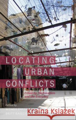 Locating Urban Conflicts: Ethnicity, Nationalism and the Everyday Pullan, W. 9780230368903 Palgrave MacMillan