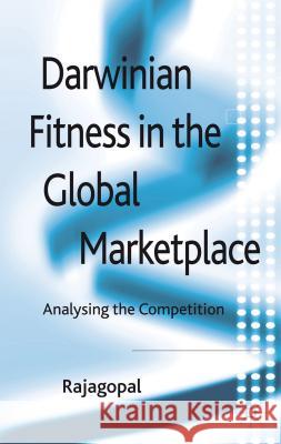 Darwinian Fitness in the Global Marketplace: Analysing the Competition Rajagopal, P. 9780230369085