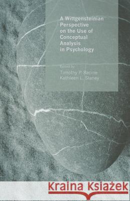 A Wittgensteinian Perspective on the Use of Conceptual Analysis in Psychology Timothy P. Racine Kathleen L. Slaney 9780230369153 Palgrave MacMillan